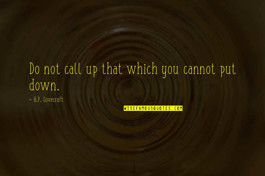 Ang Lamig Quotes By H.P. Lovecraft: Do not call up that which you cannot