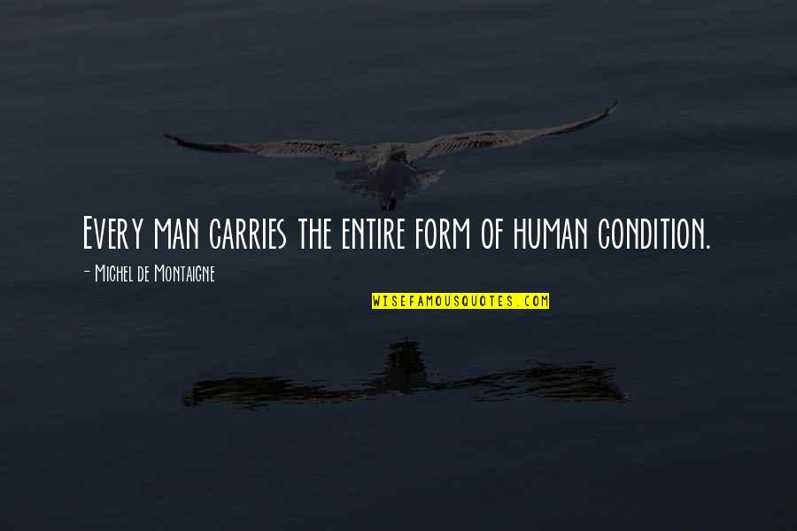 Ang Layo Ng Tingin Quotes By Michel De Montaigne: Every man carries the entire form of human Ang Layo Ng Tingin Quotes By Michel De Montaigne: Every man carries the entire form of human
