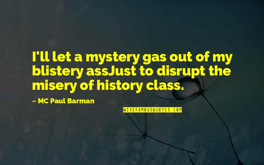 Ang Lils Quotes By MC Paul Barman: I'll let a mystery gas out of my Ang Lils Quotes By MC Paul Barman: I'll let a mystery gas out of my