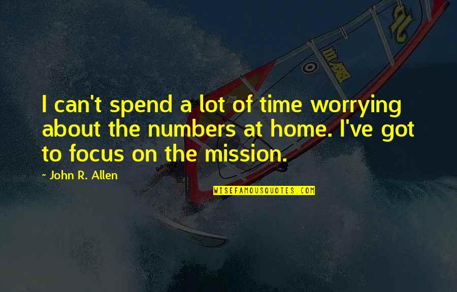 Ang Love Ko Sayo Parang Quotes By John R. Allen: I can't spend a lot of time worrying
