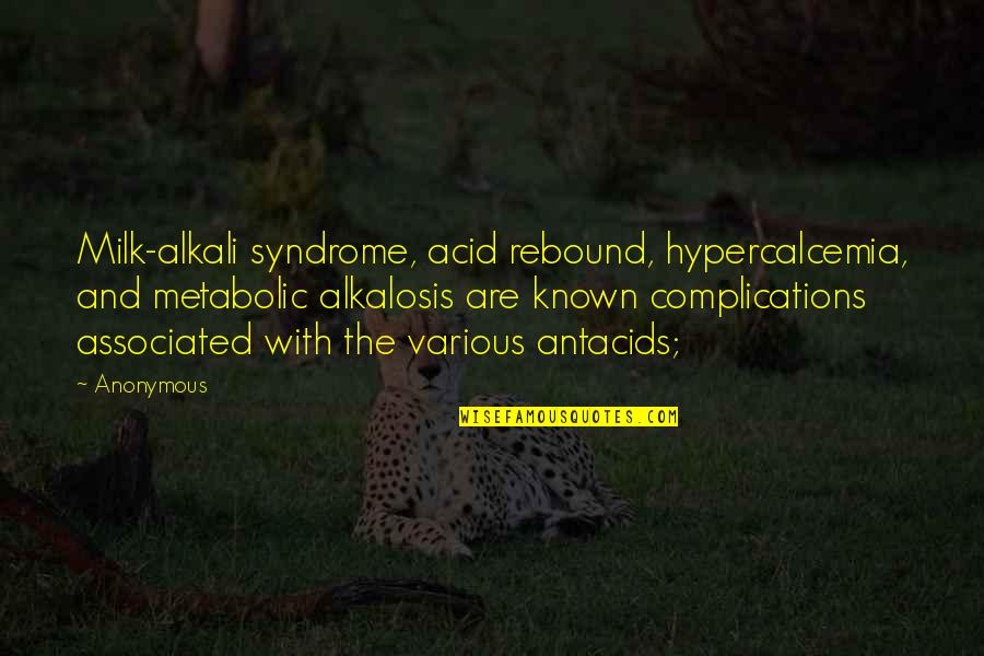 Ang Love Parang Dota Quotes By Anonymous: Milk-alkali syndrome, acid rebound, hypercalcemia, and metabolic alkalosis