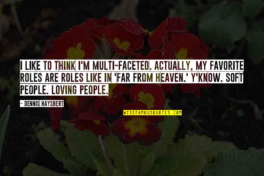 Ang Love Parang Math Quotes By Dennis Haysbert: I like to think I'm multi-faceted. Actually, my