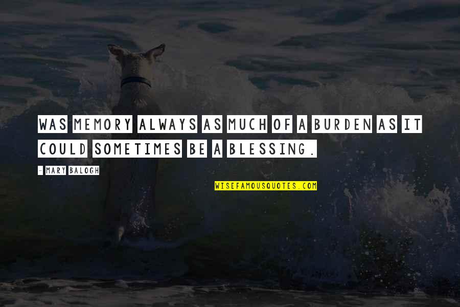 Ang Lugar Quotes By Mary Balogh: Was memory always as much of a burden