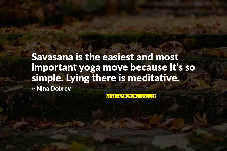 Ang Lugar Quotes By Nina Dobrev: Savasana is the easiest and most important yoga Ang Lugar Quotes By Nina Dobrev: Savasana is the easiest and most important yoga