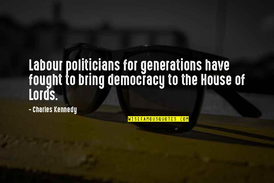Ang Mga Tsismosa Quotes By Charles Kennedy: Labour politicians for generations have fought to bring Ang Mga Tsismosa Quotes By Charles Kennedy: Labour politicians for generations have fought to bring