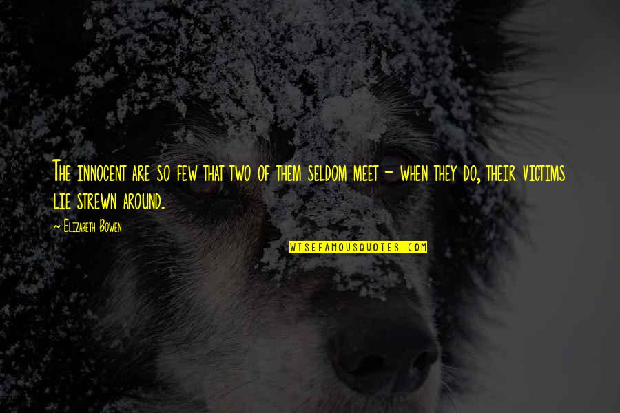 Ang Mga Tsismosa Quotes By Elizabeth Bowen: The innocent are so few that two of Ang Mga Tsismosa Quotes By Elizabeth Bowen: The innocent are so few that two of