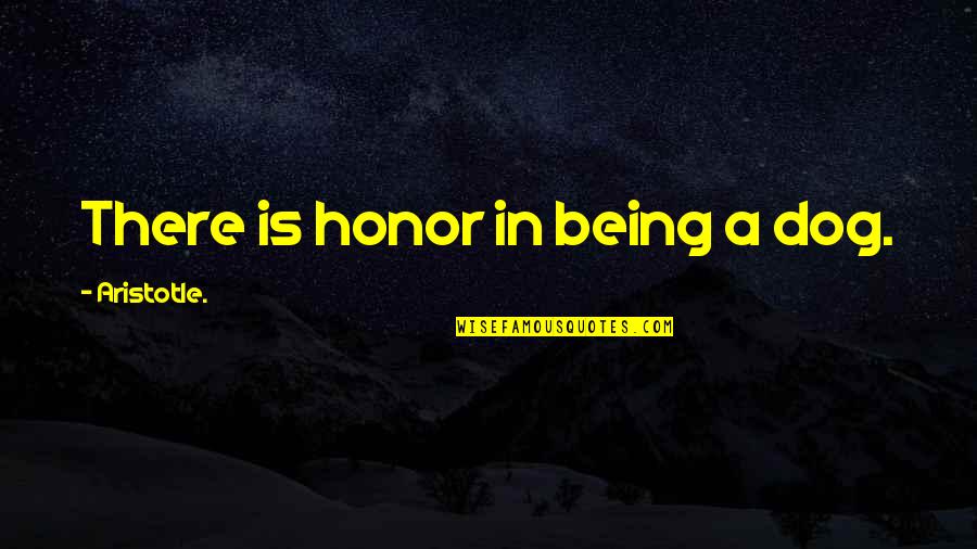 Ang Nawawala Movie Quotes By Aristotle.: There is honor in being a dog.