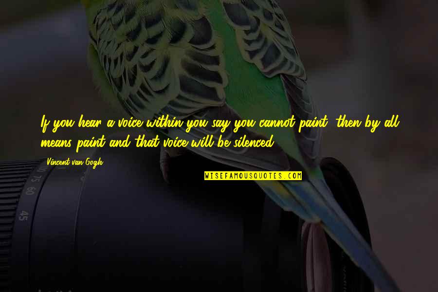 Ang Pag Ibig Ay Parang Quotes By Vincent Van Gogh: If you hear a voice within you say