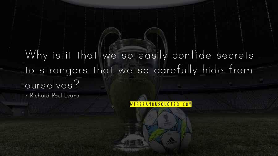 Ang Pag Ibig Ko Sayo Quotes By Richard Paul Evans: Why is it that we so easily confide Ang Pag Ibig Ko Sayo Quotes By Richard Paul Evans: Why is it that we so easily confide