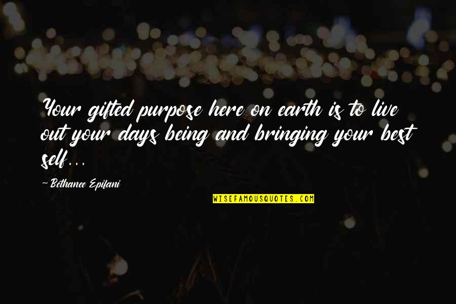 Ang Pagiging Masaya Quotes By Bethanee Epifani: Your gifted purpose here on earth is to Ang Pagiging Masaya Quotes By Bethanee Epifani: Your gifted purpose here on earth is to
