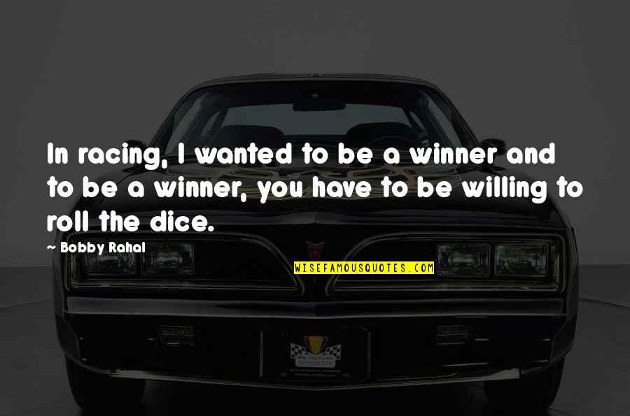 Ang Pagiging Masaya Quotes By Bobby Rahal: In racing, I wanted to be a winner Ang Pagiging Masaya Quotes By Bobby Rahal: In racing, I wanted to be a winner