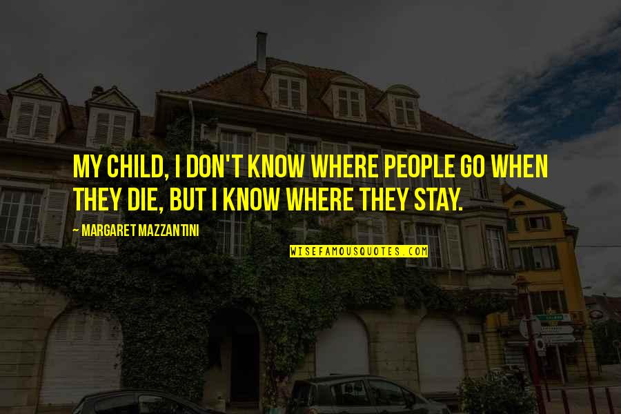 Ang Pagiging Masaya Quotes By Margaret Mazzantini: My child, I don't know where people go