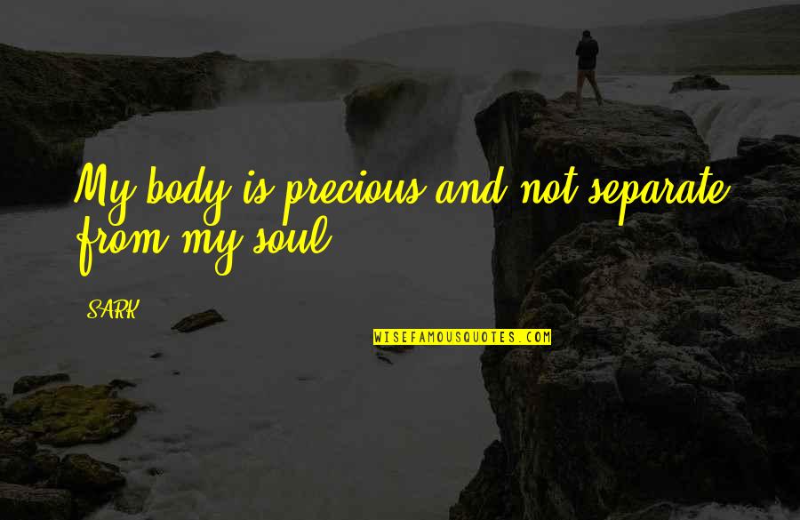 Ang Pagiging Masaya Quotes By SARK: My body is precious and not separate from
