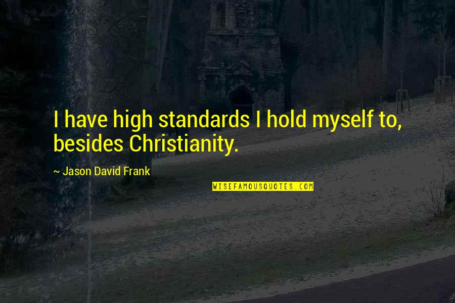 Ang Paglimot Quotes By Jason David Frank: I have high standards I hold myself to,