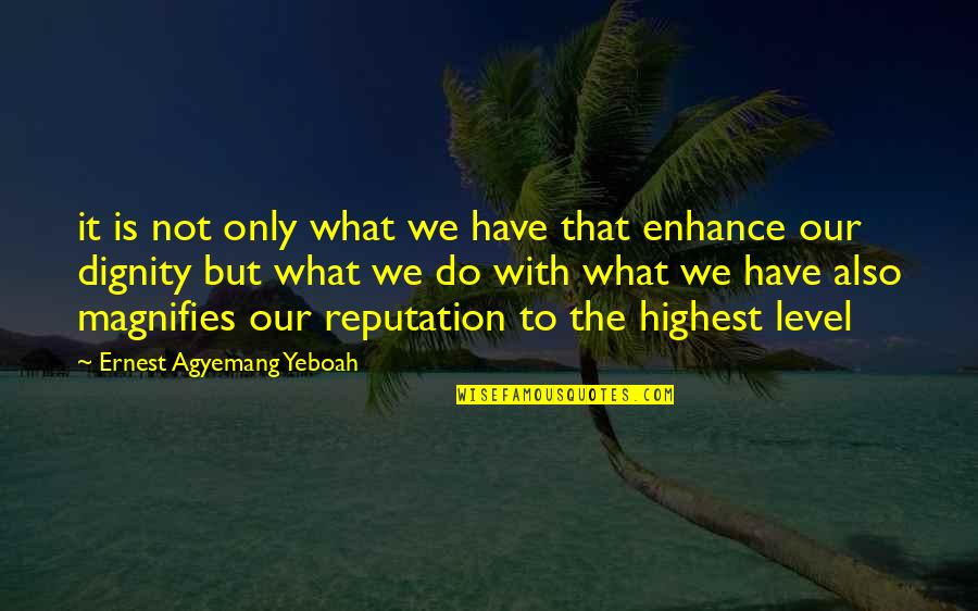 Ang Pagpapahalaga Quotes By Ernest Agyemang Yeboah: it is not only what we have that