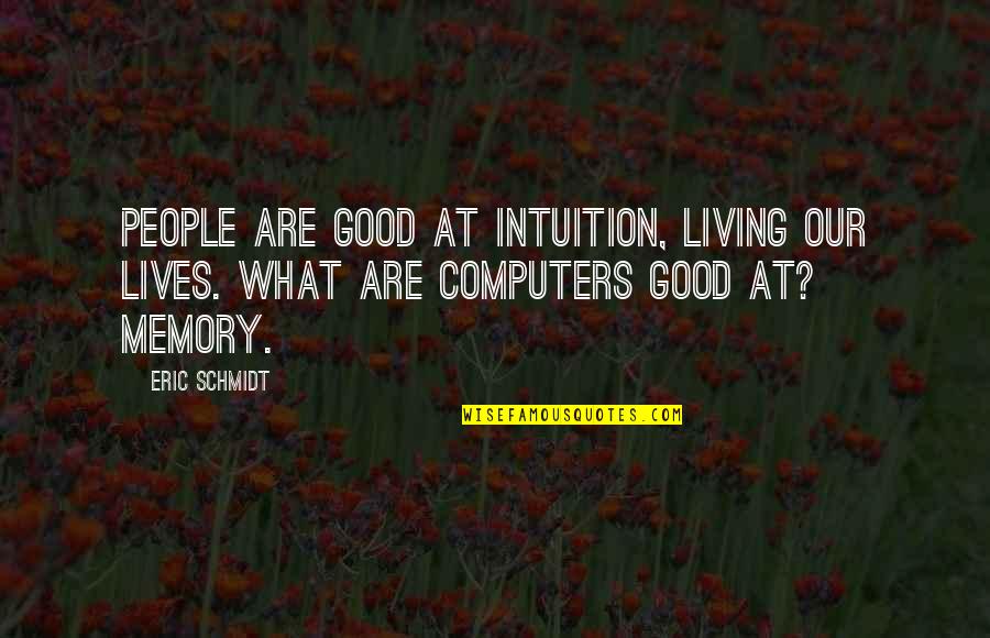 Ang Panday Quotes By Eric Schmidt: People are good at intuition, living our lives.