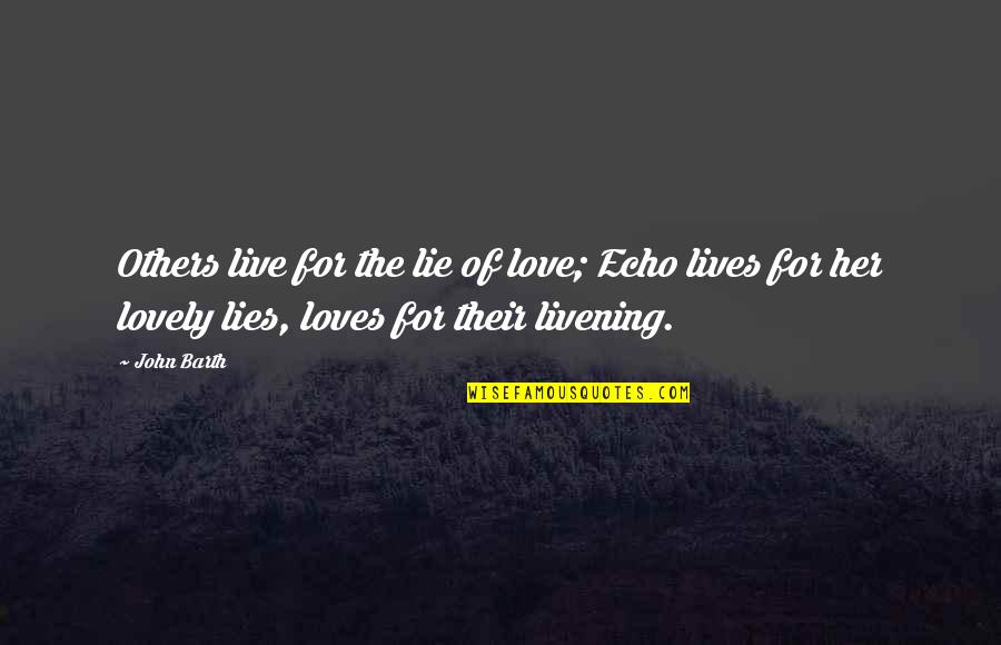Ang Puso Quotes By John Barth: Others live for the lie of love; Echo