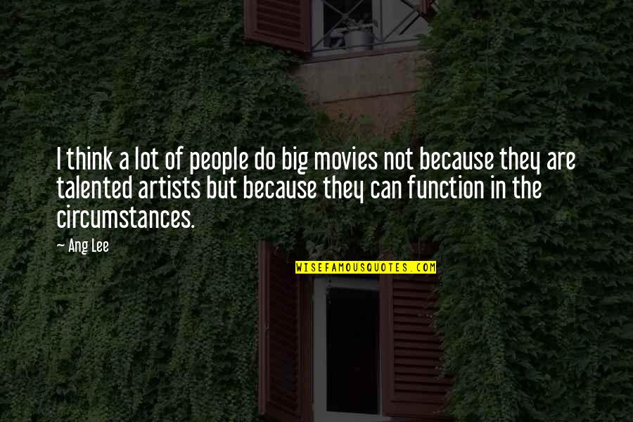 Ang Quotes By Ang Lee: I think a lot of people do big