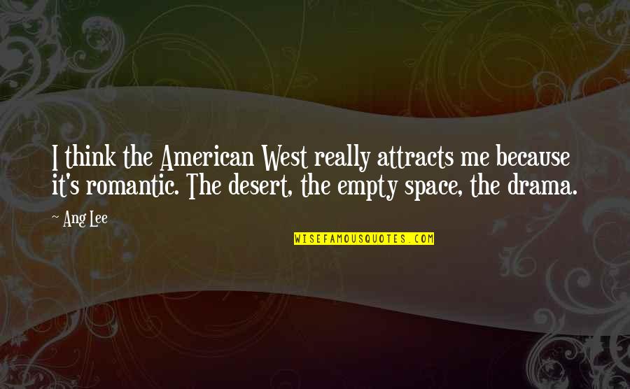 Ang Quotes By Ang Lee: I think the American West really attracts me