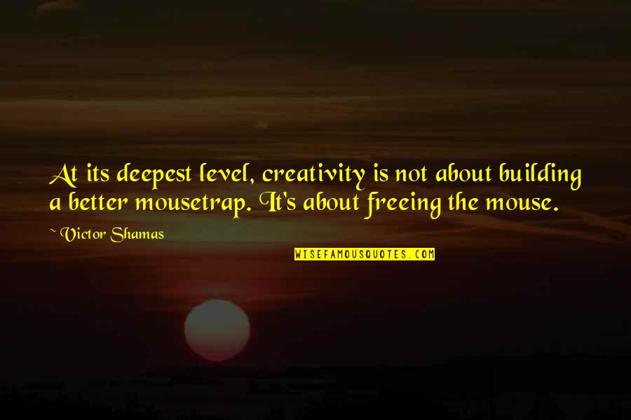 Ang Sakit Quotes By Victor Shamas: At its deepest level, creativity is not about Ang Sakit Quotes By Victor Shamas: At its deepest level, creativity is not about