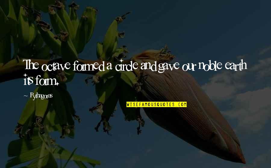 Ang Sarap Ng Feeling Quotes By Pythagoras: The octave formed a circle and gave our