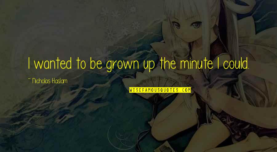 Ang Selos Na Quotes By Nicholas Haslam: I wanted to be grown up the minute