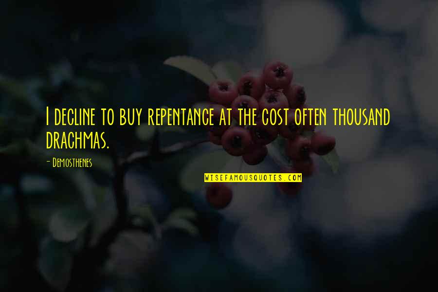 Ang Taong Masungit Quotes By Demosthenes: I decline to buy repentance at the cost