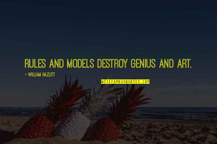 Ang Taong Pikon Quotes By William Hazlitt: Rules and models destroy genius and art.