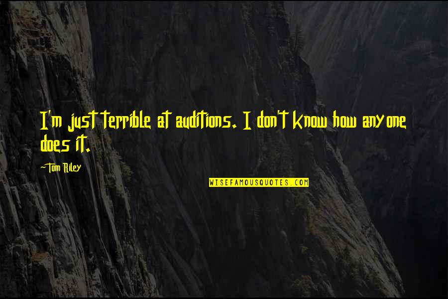 Ang Tunay Na Ama Quotes By Tom Riley: I'm just terrible at auditions. I don't know