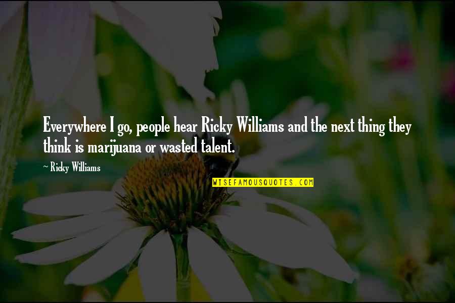 Ang Tunay Na Estudyante Quotes By Ricky Williams: Everywhere I go, people hear Ricky Williams and