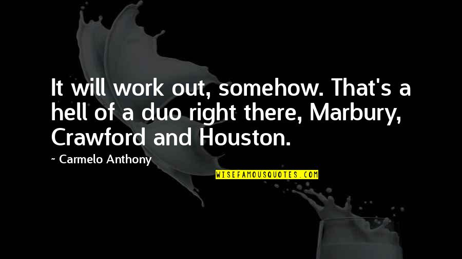 Ang Tunay Na Ganda Quotes By Carmelo Anthony: It will work out, somehow. That's a hell Ang Tunay Na Ganda Quotes By Carmelo Anthony: It will work out, somehow. That's a hell