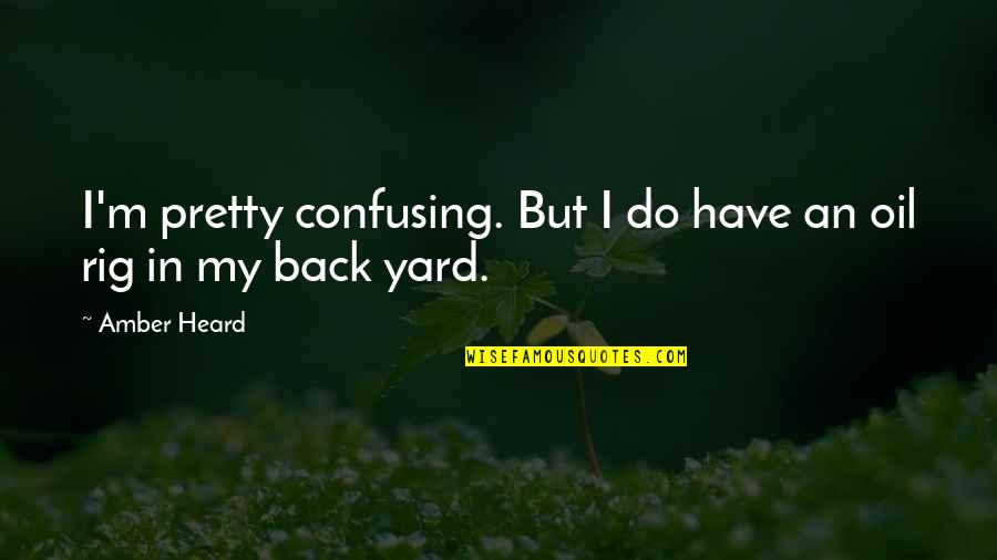 Ang Tunay Na Lalake Quotes By Amber Heard: I'm pretty confusing. But I do have an