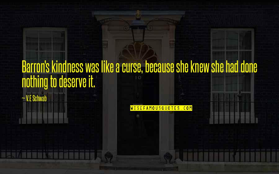 Ang Tunay Na Lalake Quotes By V.E Schwab: Barron's kindness was like a curse, because she