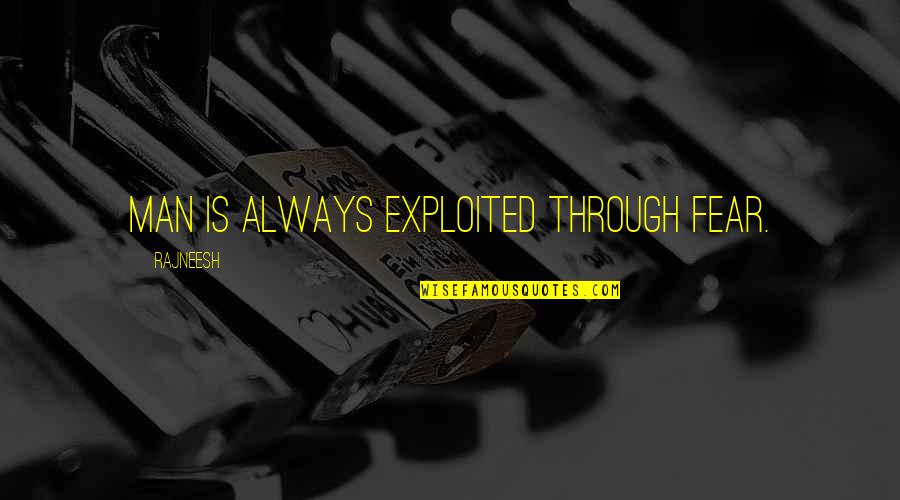 Ang Tunay Na Lalaki Walang Abs Quotes By Rajneesh: Man is always exploited through fear.