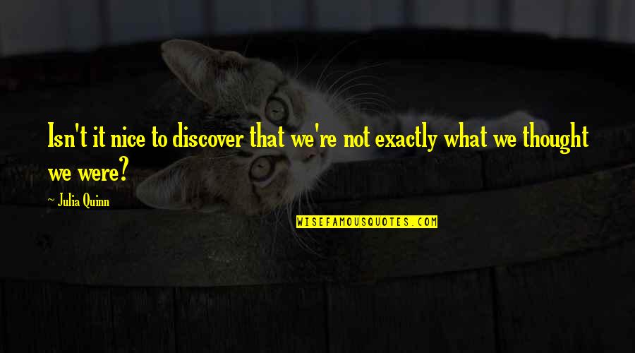 Ang Ugali Ko Quotes By Julia Quinn: Isn't it nice to discover that we're not