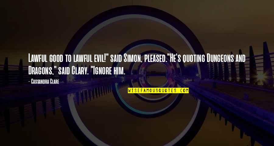Ang Utang Na Loob Quotes By Cassandra Clare: Lawful good to lawful evil!" said Simon, pleased."He's Ang Utang Na Loob Quotes By Cassandra Clare: Lawful good to lawful evil!" said Simon, pleased."He's