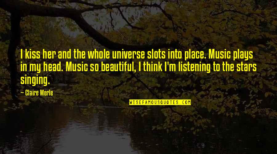 Ang Utang Na Loob Quotes By Claire Merle: I kiss her and the whole universe slots Ang Utang Na Loob Quotes By Claire Merle: I kiss her and the whole universe slots