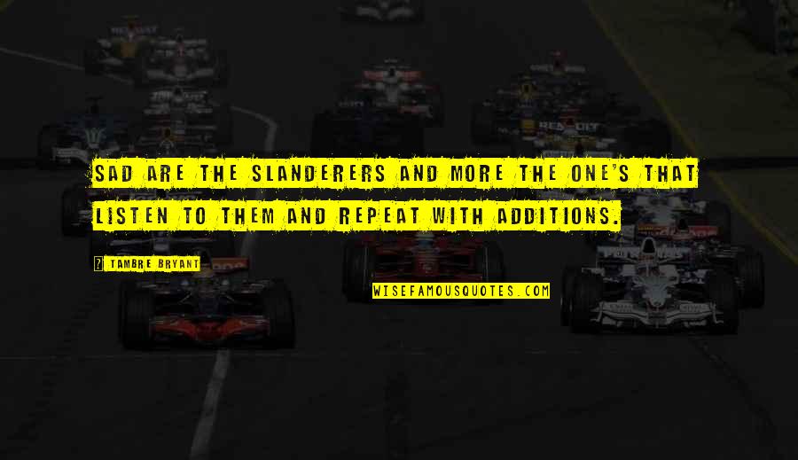Angadanan Quotes By Tambre Bryant: Sad are the slanderers and more the one's Angadanan Quotes By Tambre Bryant: Sad are the slanderers and more the one's