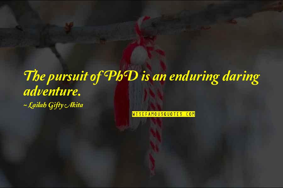 Angah Hensem Quotes By Lailah Gifty Akita: The pursuit of PhD is an enduring daring Angah Hensem Quotes By Lailah Gifty Akita: The pursuit of PhD is an enduring daring