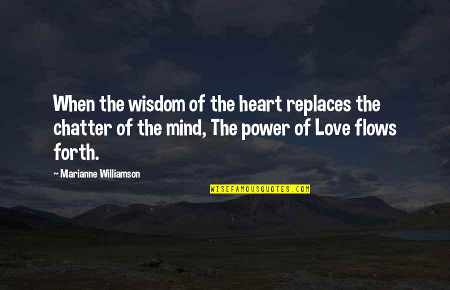 Angah Hensem Quotes By Marianne Williamson: When the wisdom of the heart replaces the