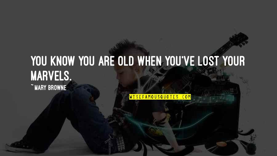 Angah Hensem Quotes By Mary Browne: You know you are old when you've lost