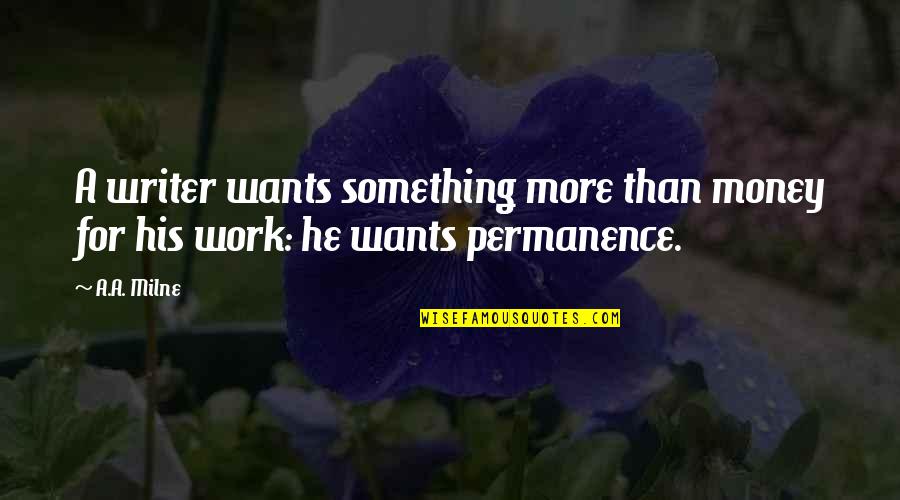 Angarika Chaturthi Quotes By A.A. Milne: A writer wants something more than money for