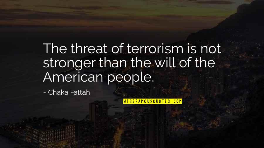Angarki Chaturthi Quotes By Chaka Fattah: The threat of terrorism is not stronger than