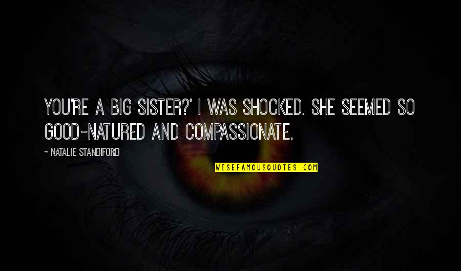 Angas Quotes By Natalie Standiford: You're a big sister?' I was shocked. She