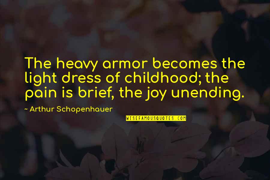 Angata Quotes By Arthur Schopenhauer: The heavy armor becomes the light dress of Angata Quotes By Arthur Schopenhauer: The heavy armor becomes the light dress of