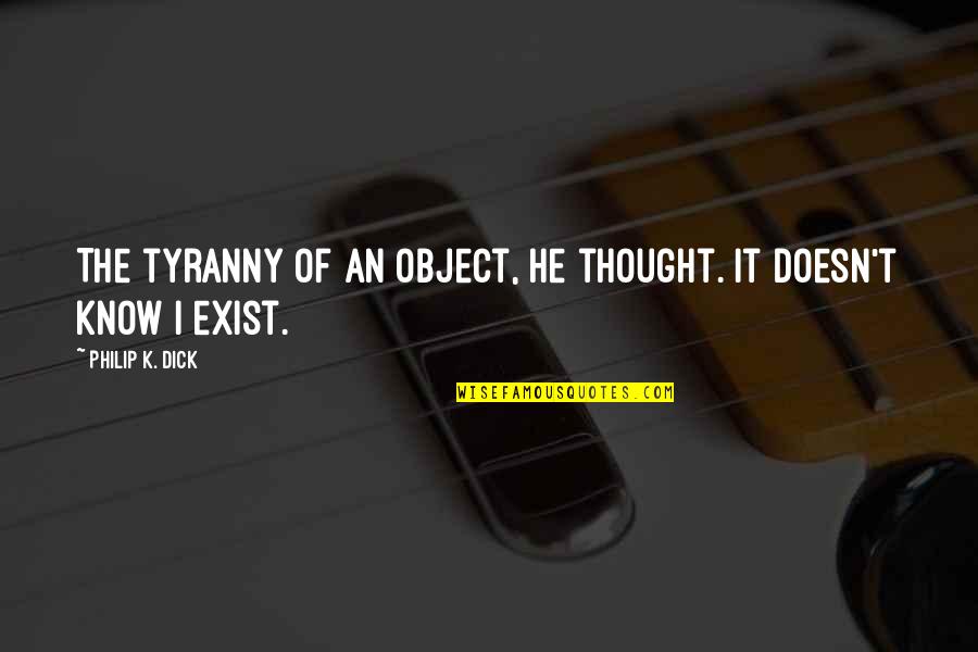 Angeal Quotes By Philip K. Dick: The tyranny of an object, he thought. It