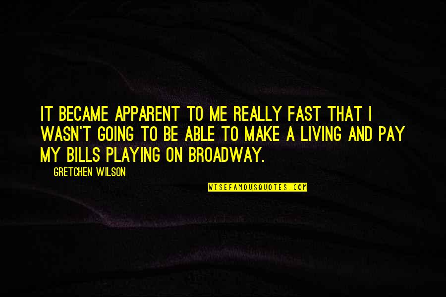 Angeberkarre Quotes By Gretchen Wilson: It became apparent to me really fast that Angeberkarre Quotes By Gretchen Wilson: It became apparent to me really fast that