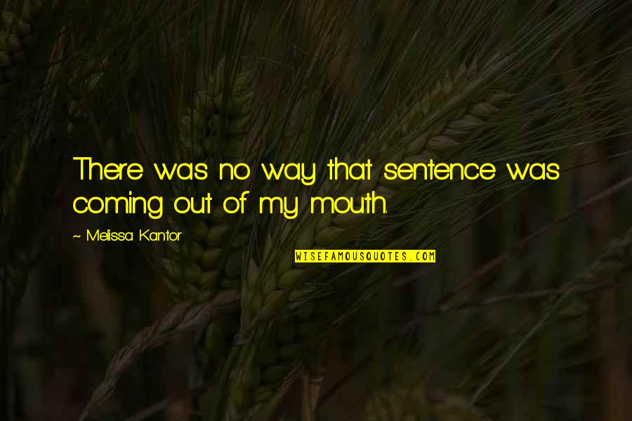 Angeberkarre Quotes By Melissa Kantor: There was no way that sentence was coming Angeberkarre Quotes By Melissa Kantor: There was no way that sentence was coming
