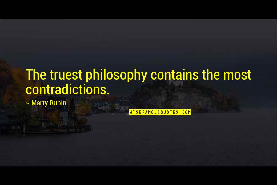 Angeborene Rechte Quotes By Marty Rubin: The truest philosophy contains the most contradictions.