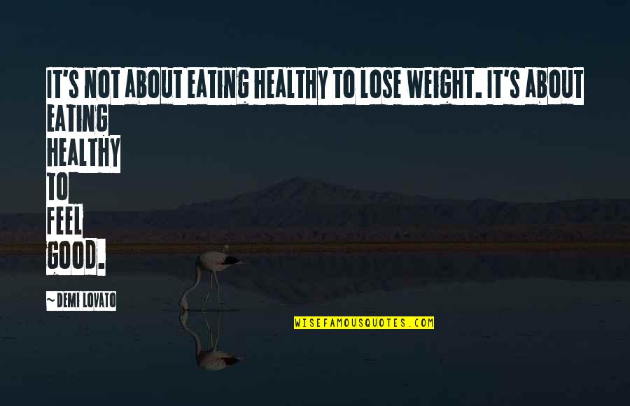 Angefangen Conjugation Quotes By Demi Lovato: It's not about eating healthy to lose weight.